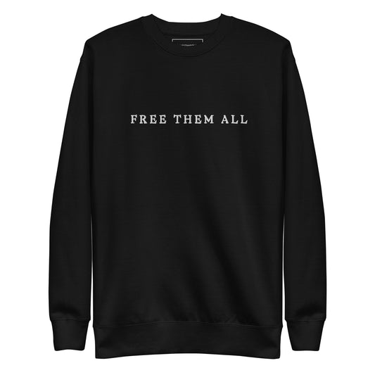 Free Them All Unisex Sweatshirt (we recommend ordering one size larger)