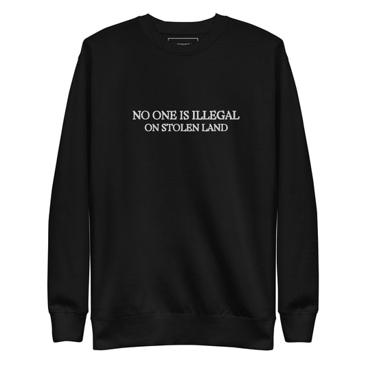 No one is illegal on stolen land Unisex Premium Sweatshirt